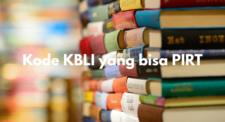 Pentingnya Memahami KBLI yang Bisa Mengajukan PIRT untuk Usaha Pangan Rumahan